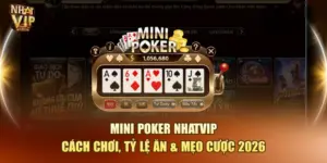 Mini Poker Nhatvip – Quay Hũ Poker Đổi Thưởng Hấp Dẫn 2026