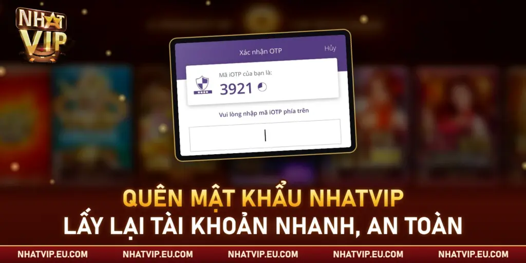 Quên Mật Khẩu Nhatvip – Cách Lấy Lại Tài Khoản Nhanh, An Toàn