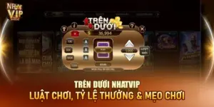 Trên Dưới Nhatvip – Luật Chơi, Hũ Jackpot Và Mẹo Đoán Bài