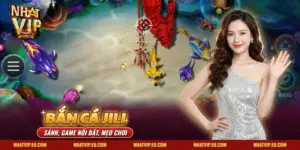 Bắn Cá JILI Nhatvip – Sảnh, Game Nổi Bật Và Mẹo Chơi