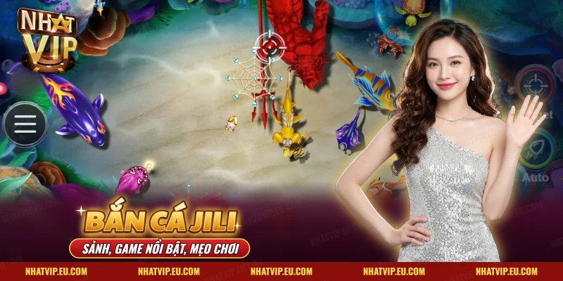 Bắn Cá JILI Nhatvip – Sảnh, Game Nổi Bật Và Mẹo Chơi