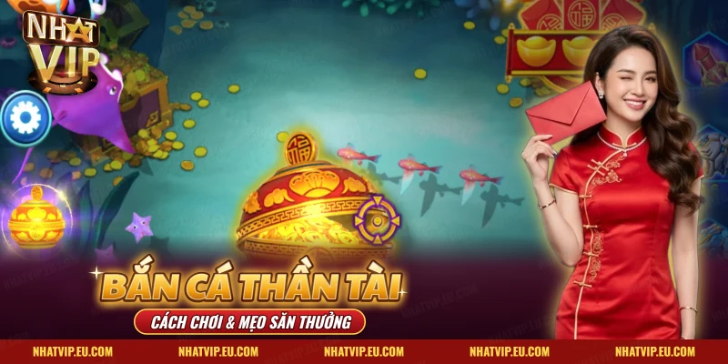 Bắn cá Thần Tài Nhatvip với bao lì xì và xu thưởng