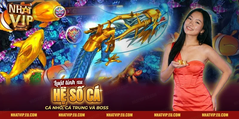 Rồng vàng boss cùng cá nhỏ trong bàn bắn cá Nhatvip theo từng hệ số