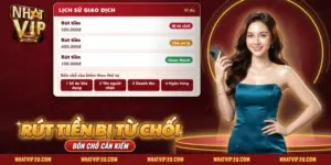 Rút Tiền Nhatvip Bị Từ Chối – Lệnh Vướng Ở Đâu Và Gỡ Thế Nào